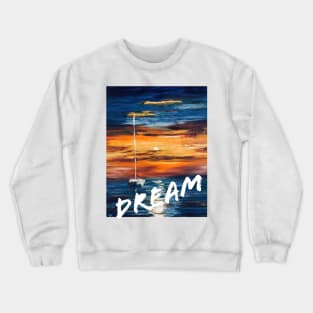 Painted picture with yacht in the sea and white word DREAM Crewneck Sweatshirt